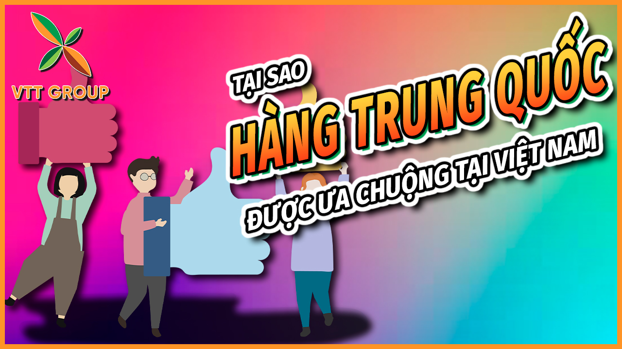 Tại sao hàng Trung Quốc được ưa chuộng tại Việt Nam